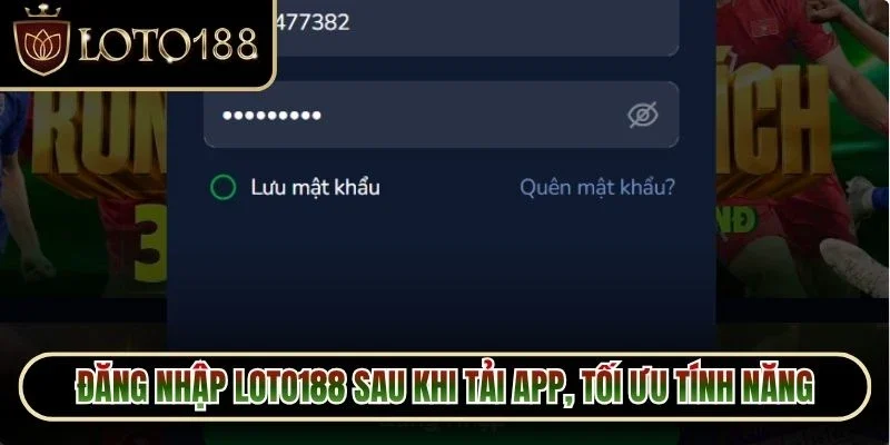 Đăng nhập Loto188 sau khi tải app miễn phí, tối ưu mọi tính năng
