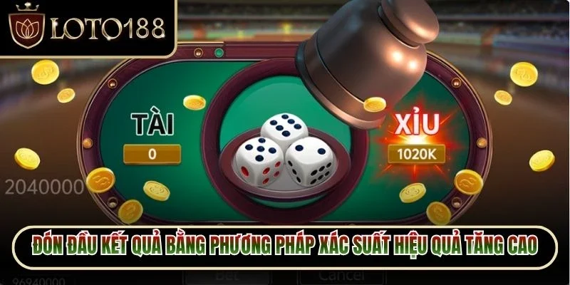 Đón đầu kết quả bằng phương pháp xác suất hiệu quả tăng cao