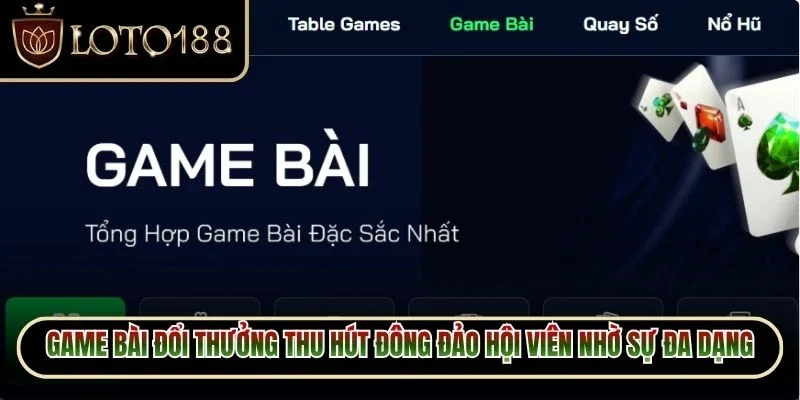 Game bài đổi thưởng thu hút đông đảo hội viên nhờ sự đa dạng