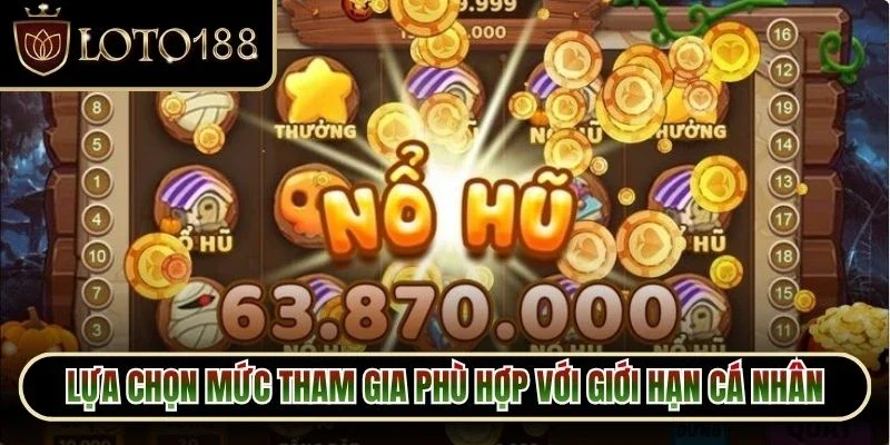 Lựa chọn mức tham gia phù hợp với giới hạn cá nhân trước khi nhấn nút quay