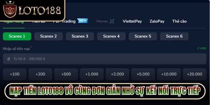 Nạp tiền Loto188 vô cùng đơn giản nhờ sự kết nối trực tiếp online