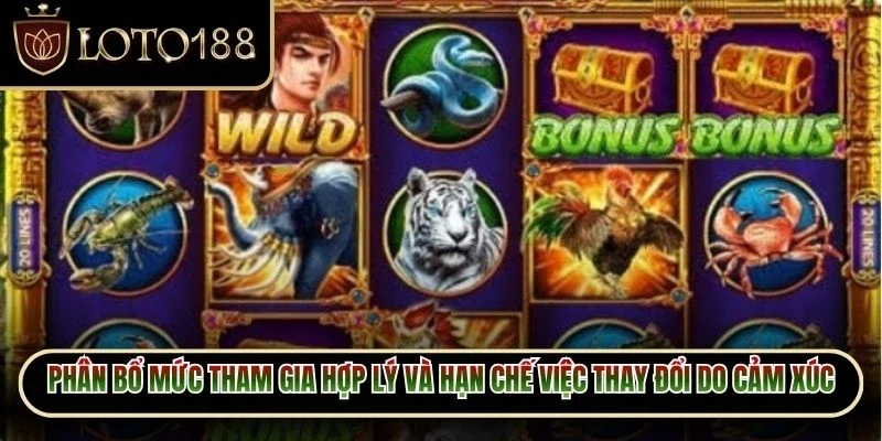 Sơn Tinh Thủy Tinh Loto188 - Hé Lộ Lối Chơi Cuốn Hút 4 Phân bổ mức tham gia hợp lý và hạn chế việc thay đổi do cảm xúc