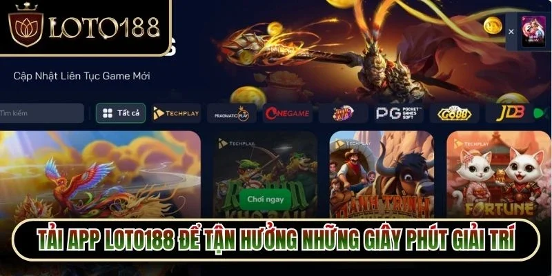 Tải app Loto188 để tận hưởng những giây phút giải trí mượt