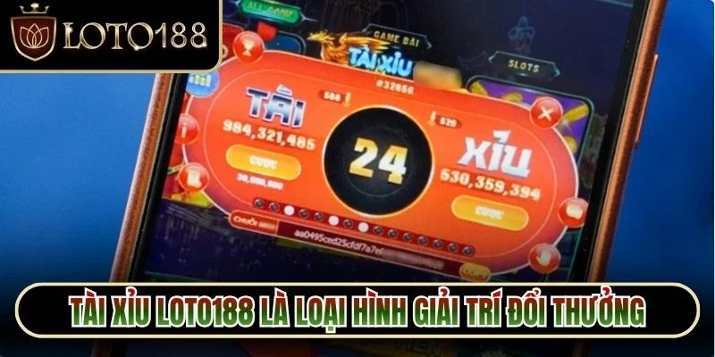 Tài Xỉu Loto188 là loại hình giải trí đổi thưởng được yêu thích nhất